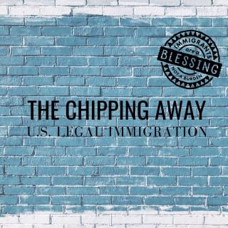 The Chipping Away of U.S. Legal Immigration
